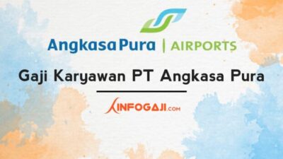 Gaji karyawan angkasa pura semua jabatan